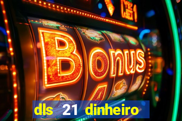 dls 21 dinheiro infinito download